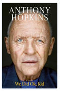 We Did OK, Kid : A Memoir
Sir Anthony Hopkins