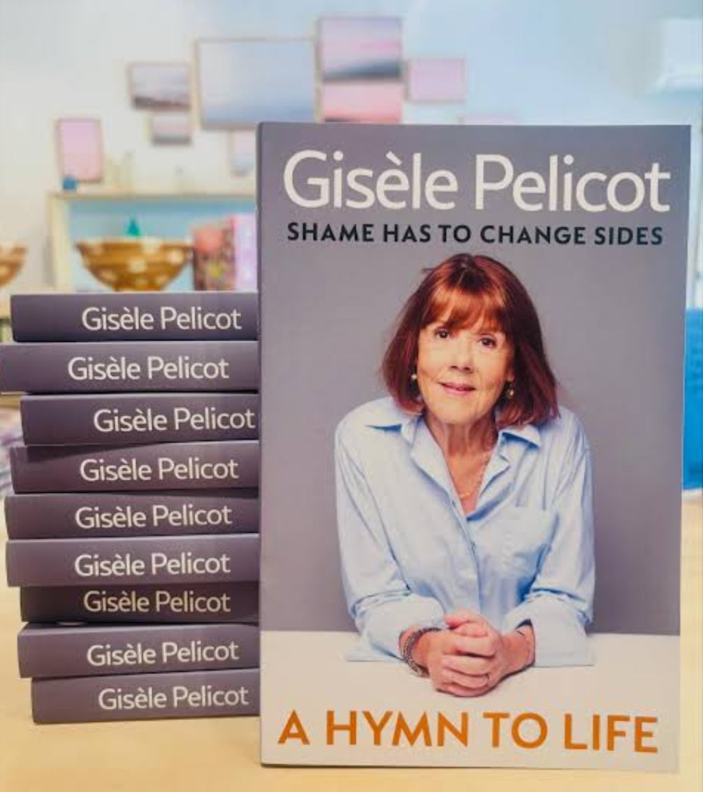 A Hymn to Life: Shame has to
Change Sides
Gisele Pelicot